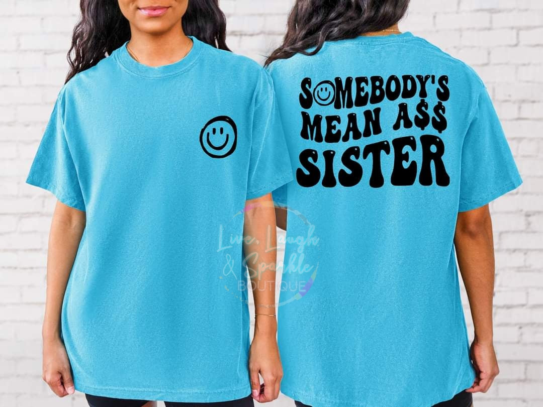 Somebody's Mean A$$ Sister Tee