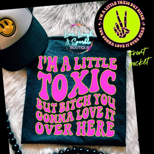I'm A Little Toxic Tee