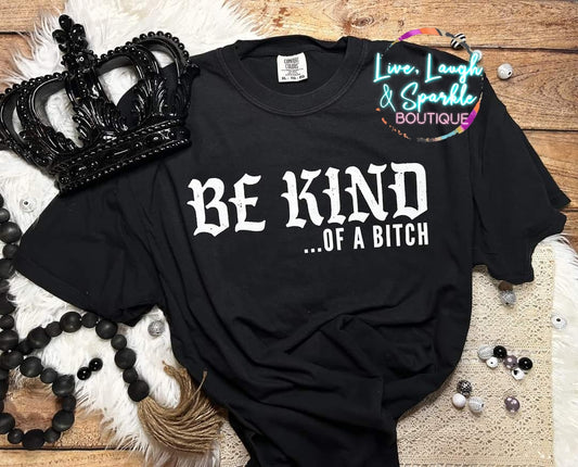 Be Kind...of a B*tch Tee