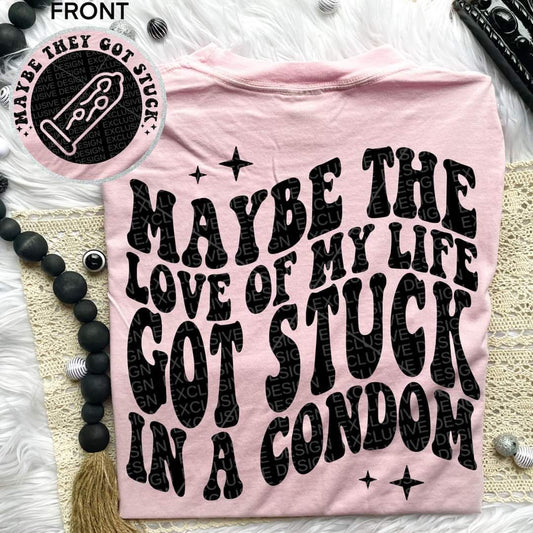 Maybe The Love Of My Life Tee