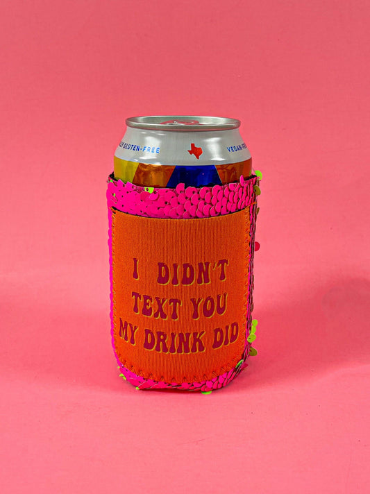 I Didn't Text You, My Drink Did Sequin Pocket Can Cooler