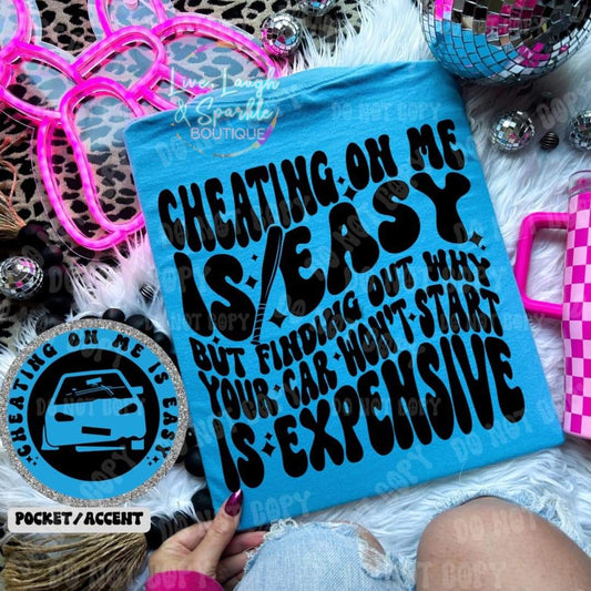 Cheating On Me Is Easy Tee