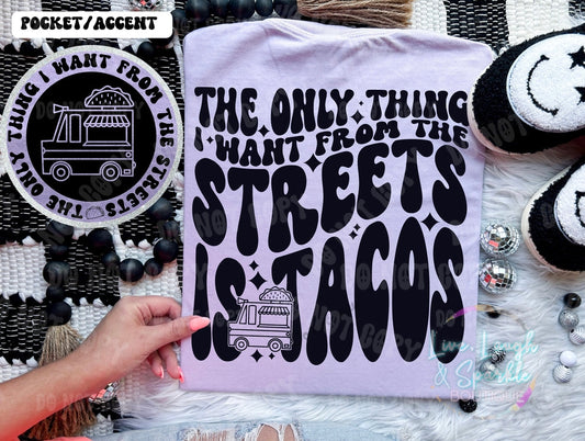 The Only Thing I Want From The Streets Is Tacos Tee