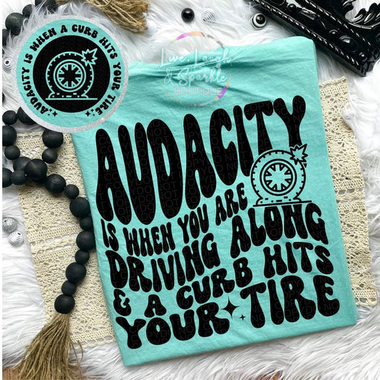 Audacity Is When You Are Driving Tee