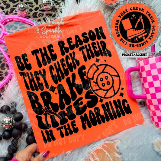 Be The Reason They Check Their Brake Lines Tee