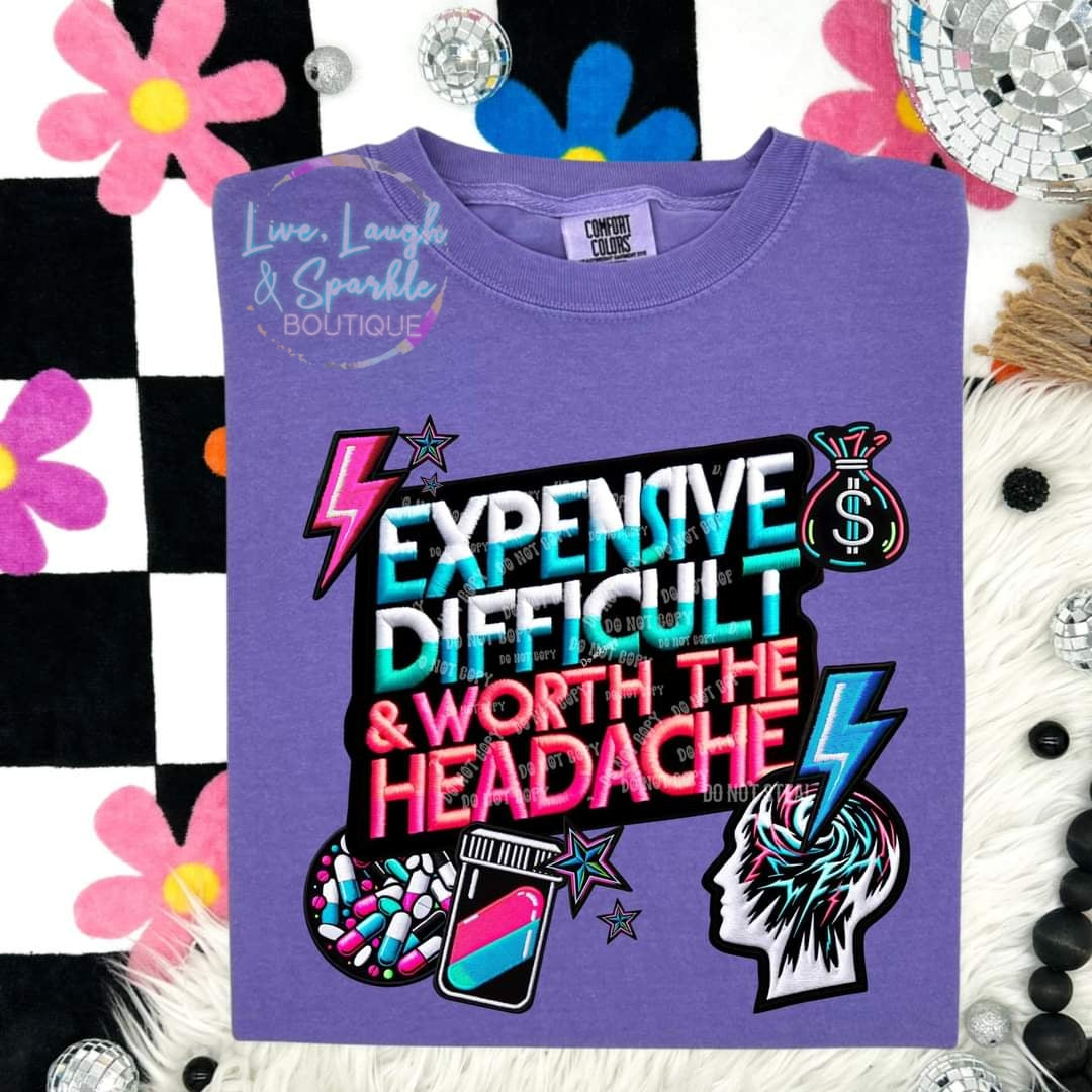 Expensive Difficult, & Worth The Headache Tee