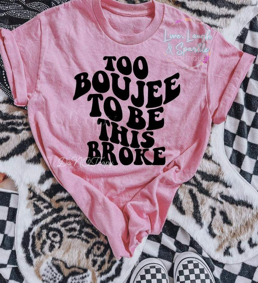 Too Boujee To Be This Broke Tee