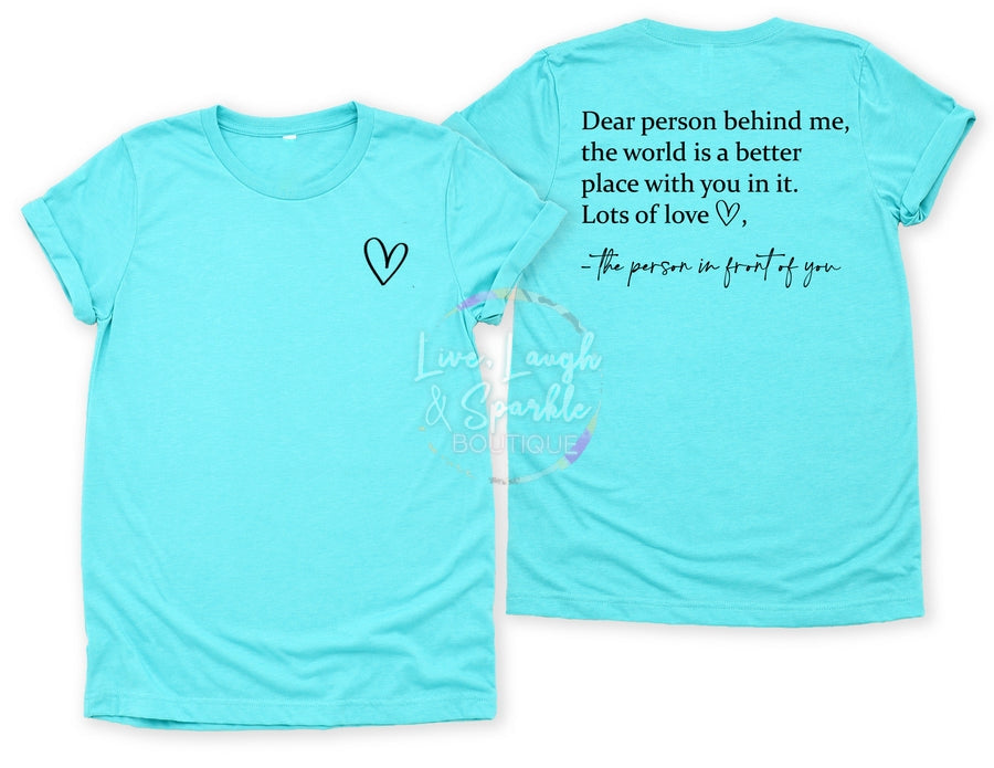 Teal tee with heart on front and dear person behind me the world is a better place with you in it on the back.