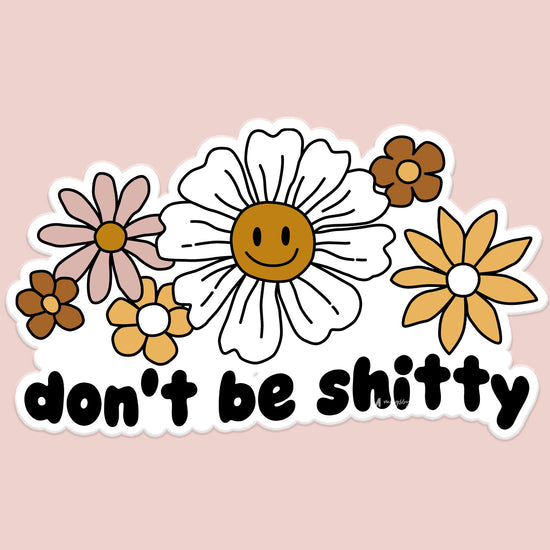 Floral vinyl decal with the words don't be shitty.